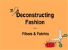 Deconstructing Fashion--Fibers & Fabrics